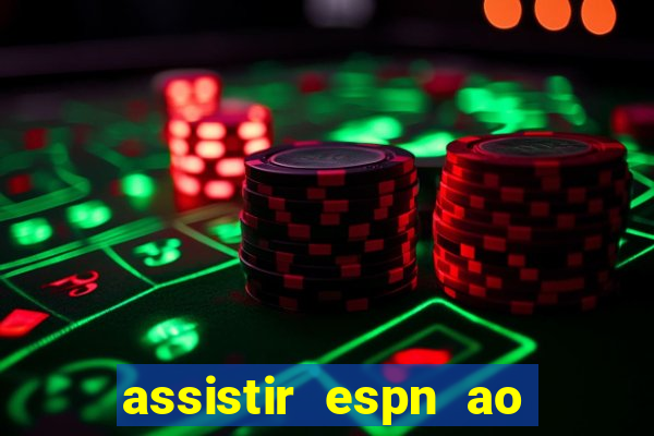 assistir espn ao vivo online gratis